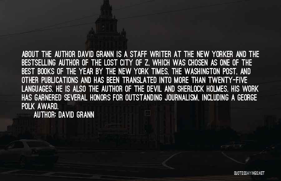 David Grann Quotes: About The Author David Grann Is A Staff Writer At The New Yorker And The Bestselling Author Of The Lost