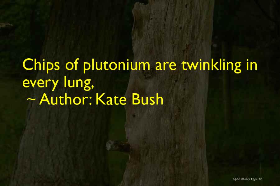 Kate Bush Quotes: Chips Of Plutonium Are Twinkling In Every Lung,