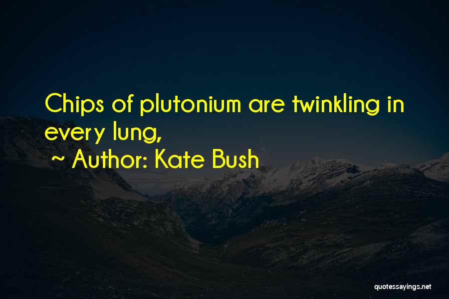 Kate Bush Quotes: Chips Of Plutonium Are Twinkling In Every Lung,