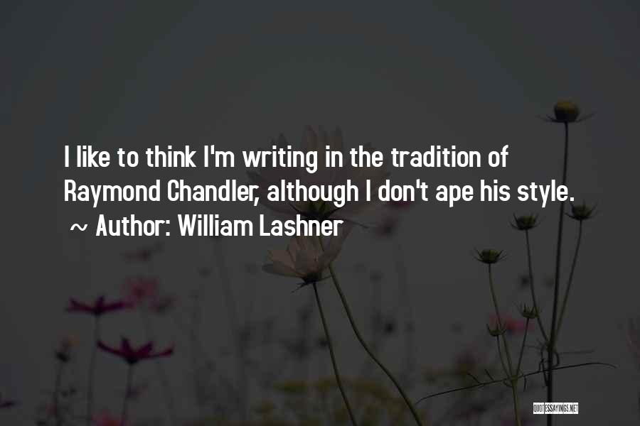 William Lashner Quotes: I Like To Think I'm Writing In The Tradition Of Raymond Chandler, Although I Don't Ape His Style.