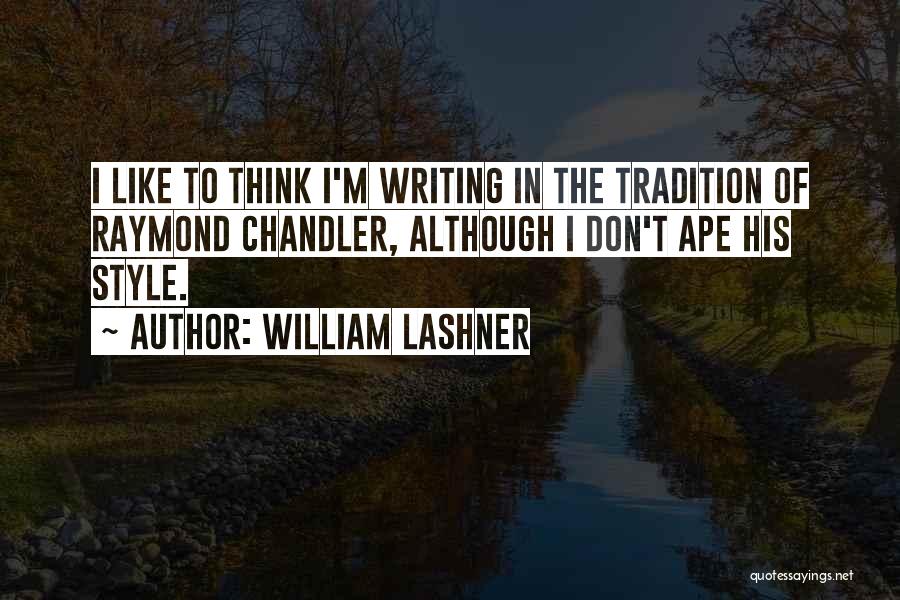 William Lashner Quotes: I Like To Think I'm Writing In The Tradition Of Raymond Chandler, Although I Don't Ape His Style.
