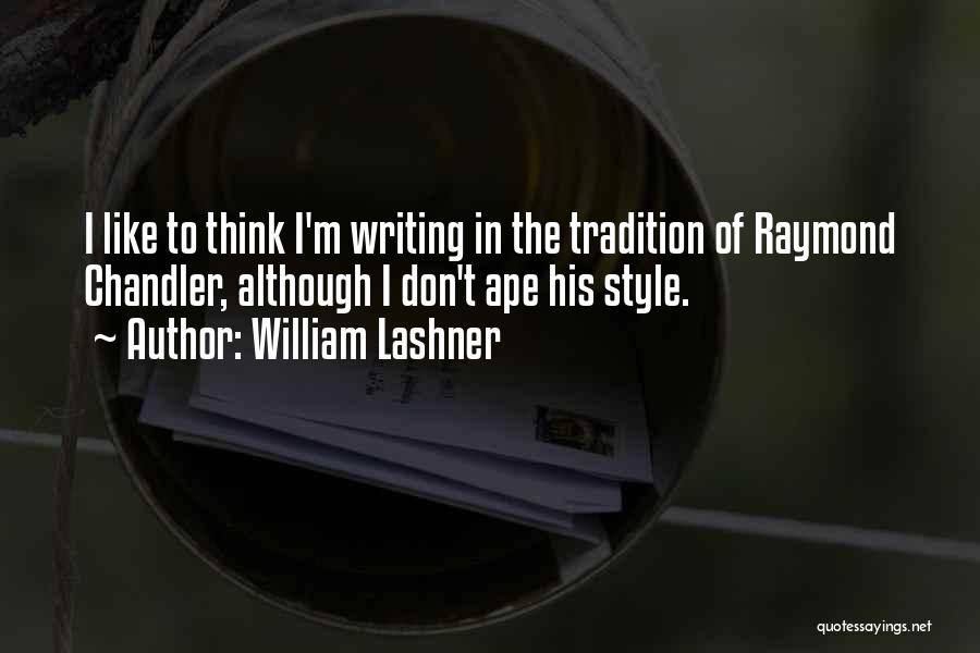 William Lashner Quotes: I Like To Think I'm Writing In The Tradition Of Raymond Chandler, Although I Don't Ape His Style.