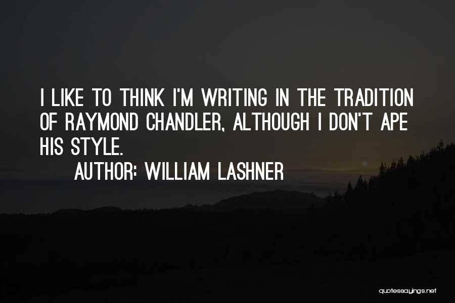 William Lashner Quotes: I Like To Think I'm Writing In The Tradition Of Raymond Chandler, Although I Don't Ape His Style.