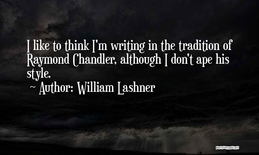 William Lashner Quotes: I Like To Think I'm Writing In The Tradition Of Raymond Chandler, Although I Don't Ape His Style.