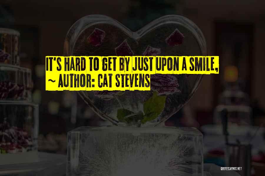 Cat Stevens Quotes: It's Hard To Get By Just Upon A Smile,