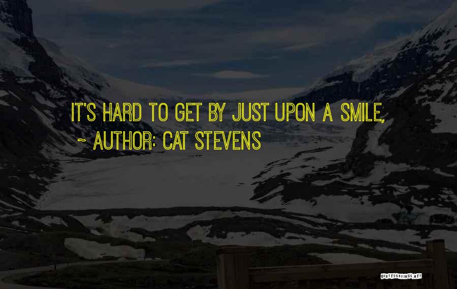 Cat Stevens Quotes: It's Hard To Get By Just Upon A Smile,