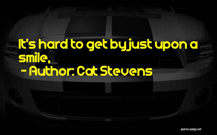 Cat Stevens Quotes: It's Hard To Get By Just Upon A Smile,