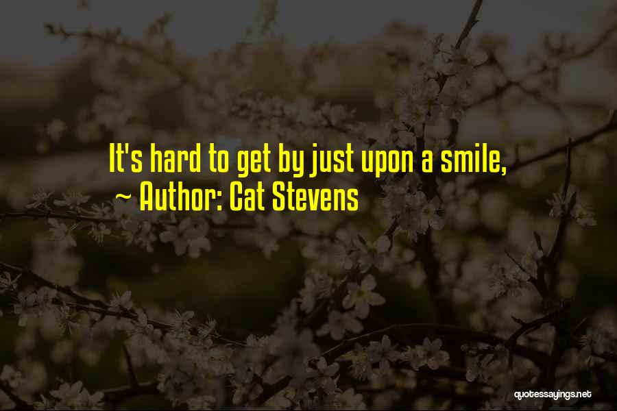 Cat Stevens Quotes: It's Hard To Get By Just Upon A Smile,