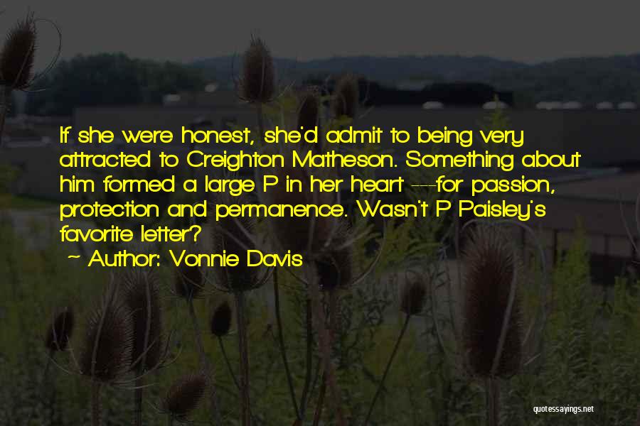 Vonnie Davis Quotes: If She Were Honest, She'd Admit To Being Very Attracted To Creighton Matheson. Something About Him Formed A Large P