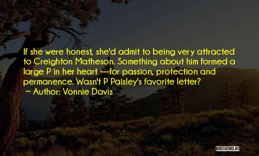 Vonnie Davis Quotes: If She Were Honest, She'd Admit To Being Very Attracted To Creighton Matheson. Something About Him Formed A Large P