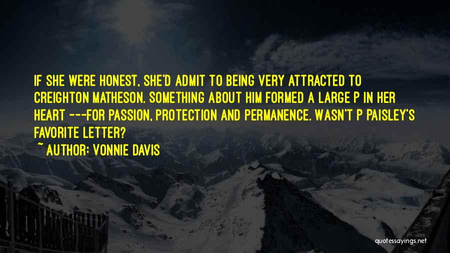 Vonnie Davis Quotes: If She Were Honest, She'd Admit To Being Very Attracted To Creighton Matheson. Something About Him Formed A Large P