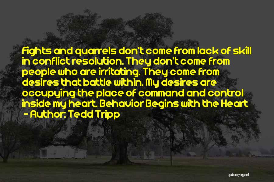 Tedd Tripp Quotes: Fights And Quarrels Don't Come From Lack Of Skill In Conflict Resolution. They Don't Come From People Who Are Irritating.