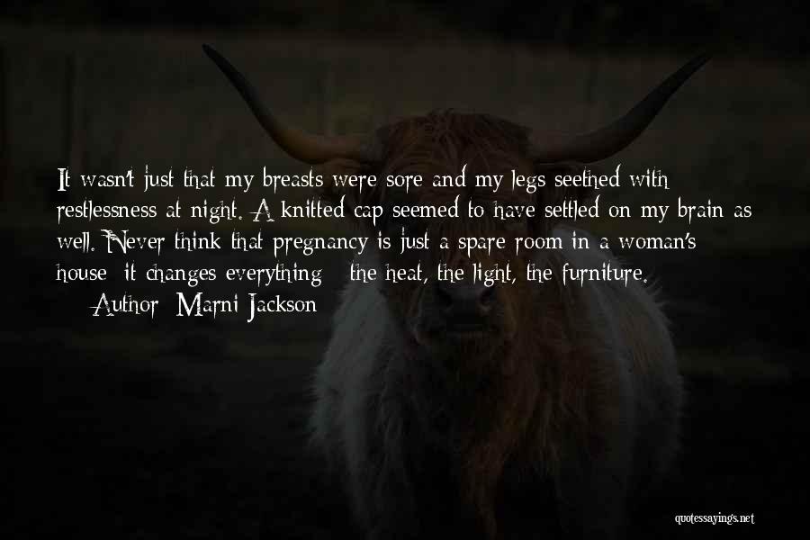 Marni Jackson Quotes: It Wasn't Just That My Breasts Were Sore And My Legs Seethed With Restlessness At Night. A Knitted Cap Seemed