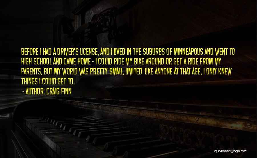 Craig Finn Quotes: Before I Had A Driver's License, And I Lived In The Suburbs Of Minneapolis And Went To High School And