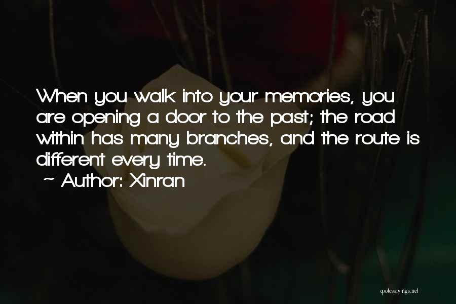 Xinran Quotes: When You Walk Into Your Memories, You Are Opening A Door To The Past; The Road Within Has Many Branches,