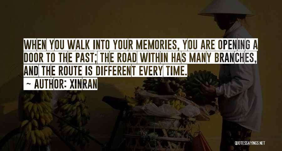 Xinran Quotes: When You Walk Into Your Memories, You Are Opening A Door To The Past; The Road Within Has Many Branches,
