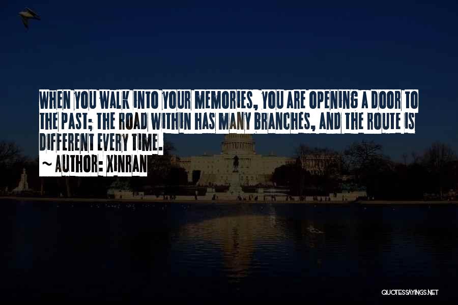 Xinran Quotes: When You Walk Into Your Memories, You Are Opening A Door To The Past; The Road Within Has Many Branches,