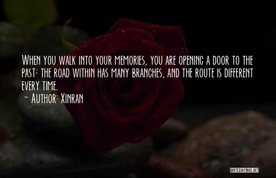 Xinran Quotes: When You Walk Into Your Memories, You Are Opening A Door To The Past; The Road Within Has Many Branches,