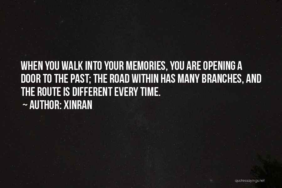 Xinran Quotes: When You Walk Into Your Memories, You Are Opening A Door To The Past; The Road Within Has Many Branches,