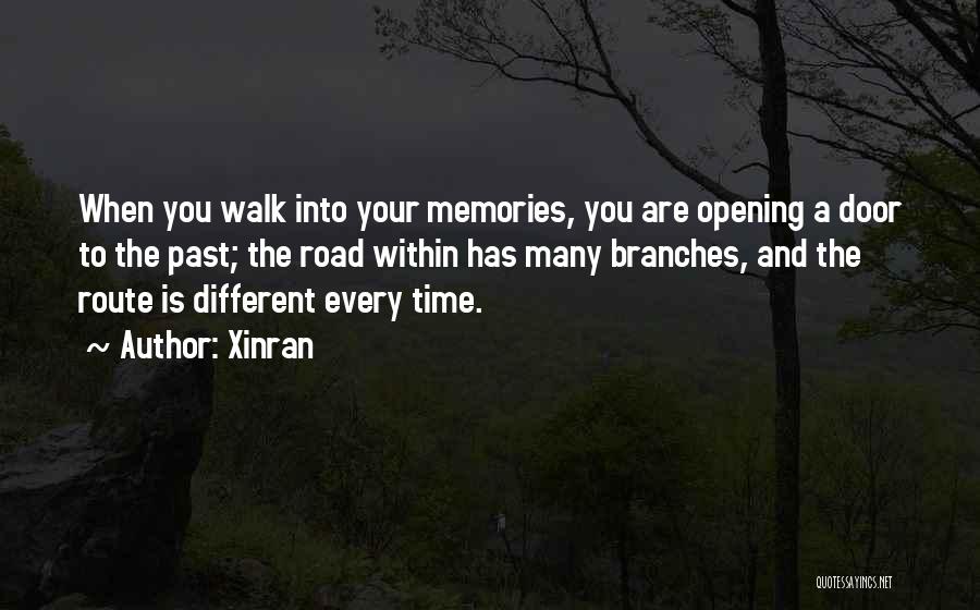 Xinran Quotes: When You Walk Into Your Memories, You Are Opening A Door To The Past; The Road Within Has Many Branches,