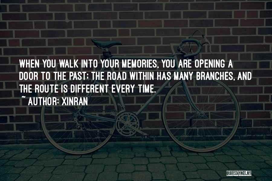 Xinran Quotes: When You Walk Into Your Memories, You Are Opening A Door To The Past; The Road Within Has Many Branches,