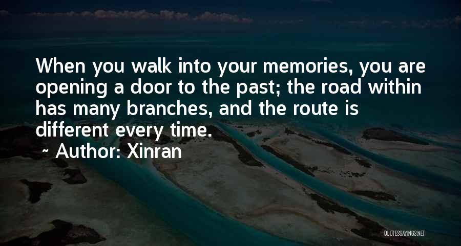Xinran Quotes: When You Walk Into Your Memories, You Are Opening A Door To The Past; The Road Within Has Many Branches,