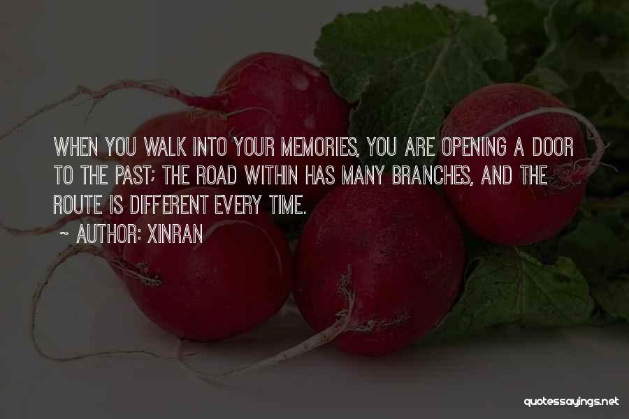 Xinran Quotes: When You Walk Into Your Memories, You Are Opening A Door To The Past; The Road Within Has Many Branches,