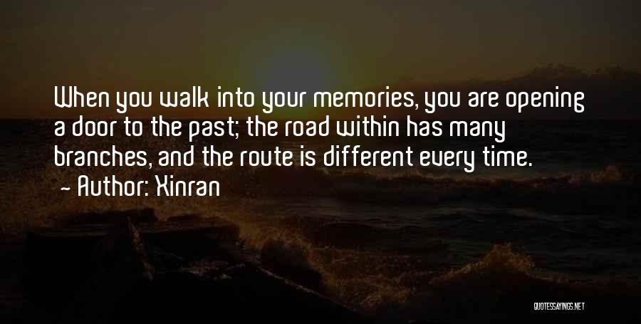 Xinran Quotes: When You Walk Into Your Memories, You Are Opening A Door To The Past; The Road Within Has Many Branches,