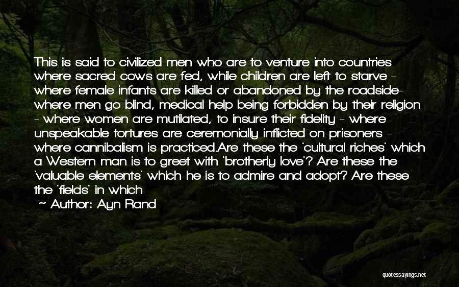 Ayn Rand Quotes: This Is Said To Civilized Men Who Are To Venture Into Countries Where Sacred Cows Are Fed, While Children Are