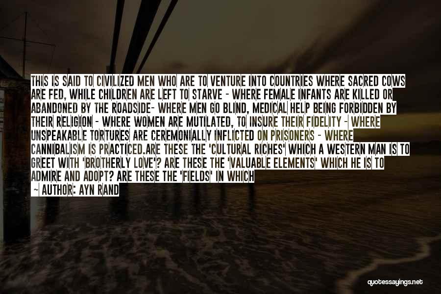 Ayn Rand Quotes: This Is Said To Civilized Men Who Are To Venture Into Countries Where Sacred Cows Are Fed, While Children Are