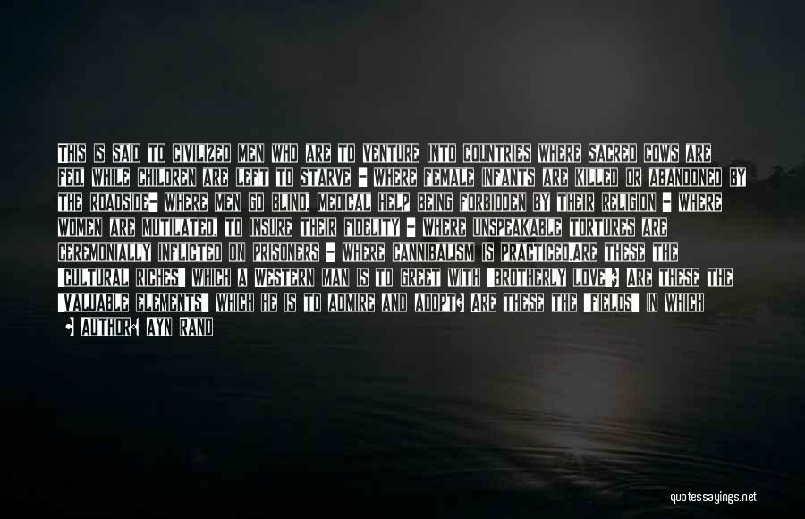 Ayn Rand Quotes: This Is Said To Civilized Men Who Are To Venture Into Countries Where Sacred Cows Are Fed, While Children Are