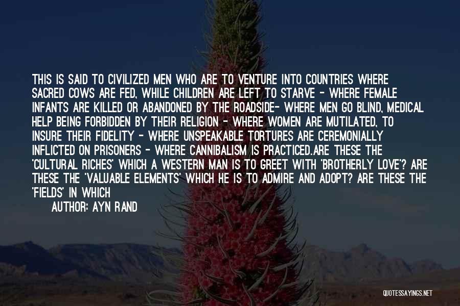 Ayn Rand Quotes: This Is Said To Civilized Men Who Are To Venture Into Countries Where Sacred Cows Are Fed, While Children Are