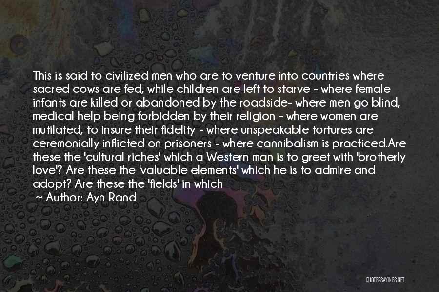 Ayn Rand Quotes: This Is Said To Civilized Men Who Are To Venture Into Countries Where Sacred Cows Are Fed, While Children Are