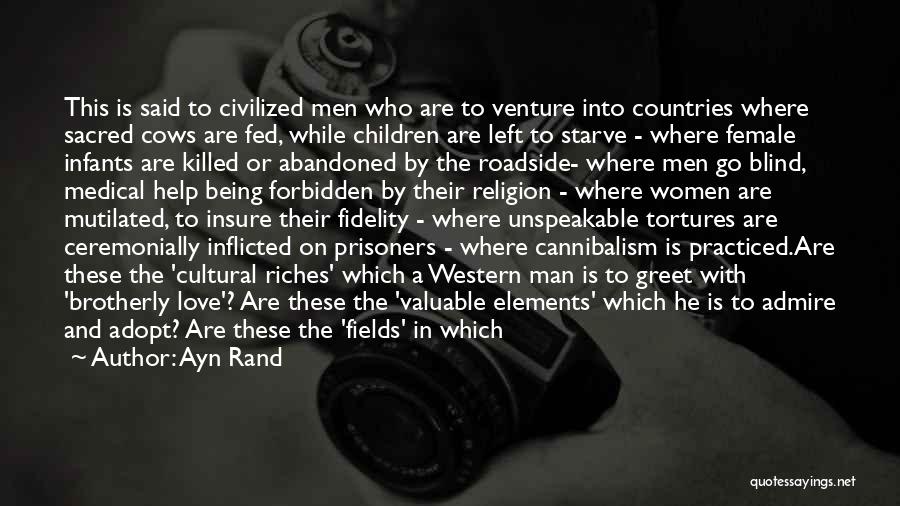 Ayn Rand Quotes: This Is Said To Civilized Men Who Are To Venture Into Countries Where Sacred Cows Are Fed, While Children Are