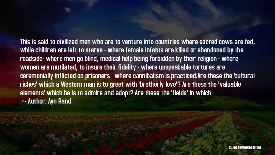 Ayn Rand Quotes: This Is Said To Civilized Men Who Are To Venture Into Countries Where Sacred Cows Are Fed, While Children Are