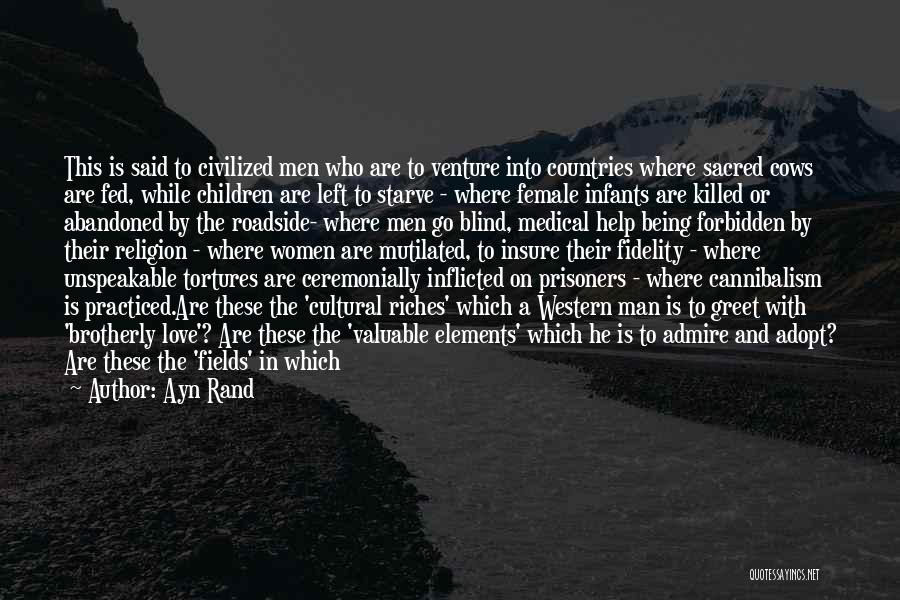 Ayn Rand Quotes: This Is Said To Civilized Men Who Are To Venture Into Countries Where Sacred Cows Are Fed, While Children Are