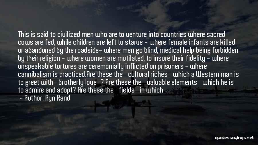 Ayn Rand Quotes: This Is Said To Civilized Men Who Are To Venture Into Countries Where Sacred Cows Are Fed, While Children Are