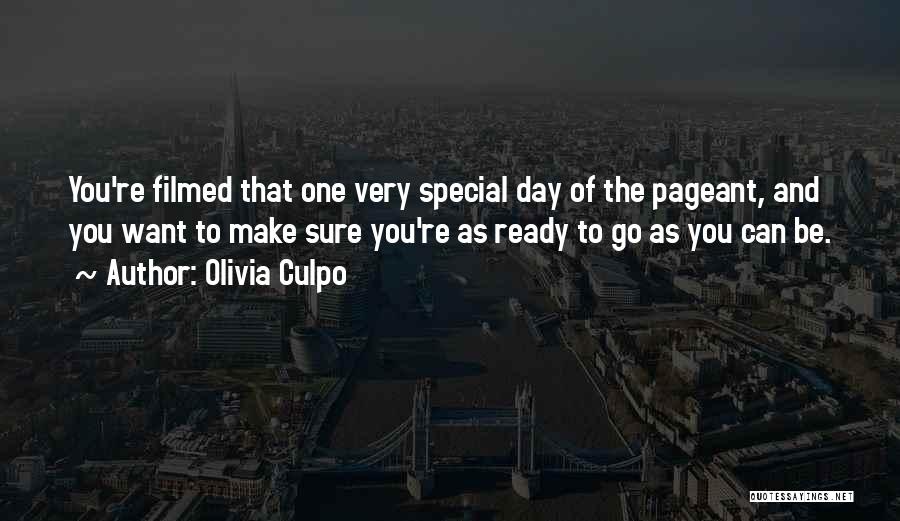 Olivia Culpo Quotes: You're Filmed That One Very Special Day Of The Pageant, And You Want To Make Sure You're As Ready To