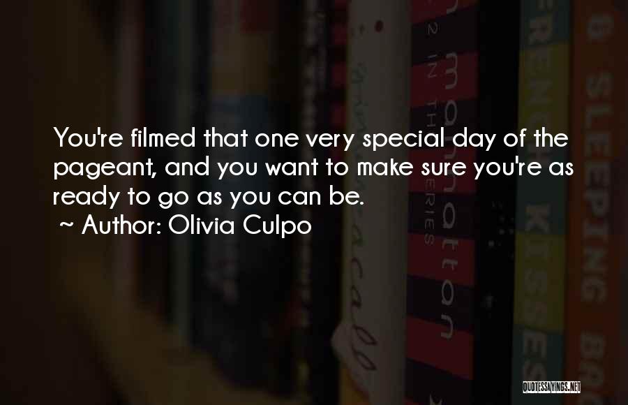 Olivia Culpo Quotes: You're Filmed That One Very Special Day Of The Pageant, And You Want To Make Sure You're As Ready To