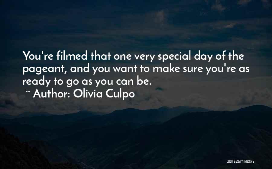 Olivia Culpo Quotes: You're Filmed That One Very Special Day Of The Pageant, And You Want To Make Sure You're As Ready To