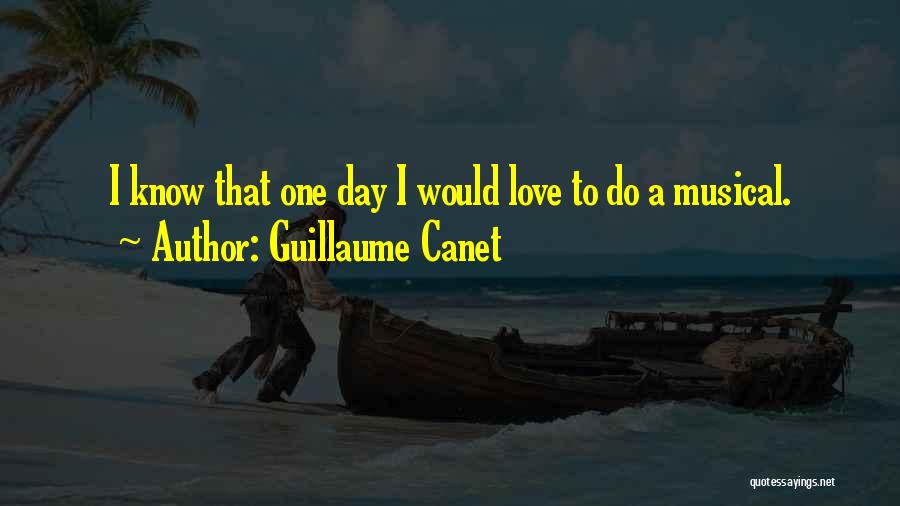 Guillaume Canet Quotes: I Know That One Day I Would Love To Do A Musical.