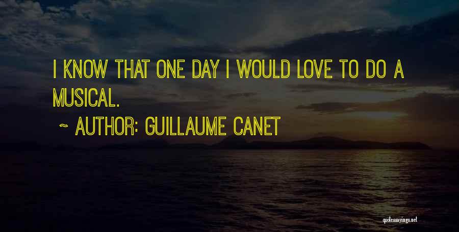 Guillaume Canet Quotes: I Know That One Day I Would Love To Do A Musical.