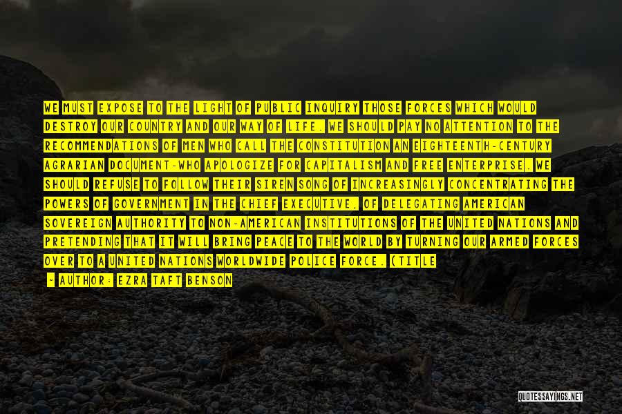 Ezra Taft Benson Quotes: We Must Expose To The Light Of Public Inquiry Those Forces Which Would Destroy Our Country And Our Way Of