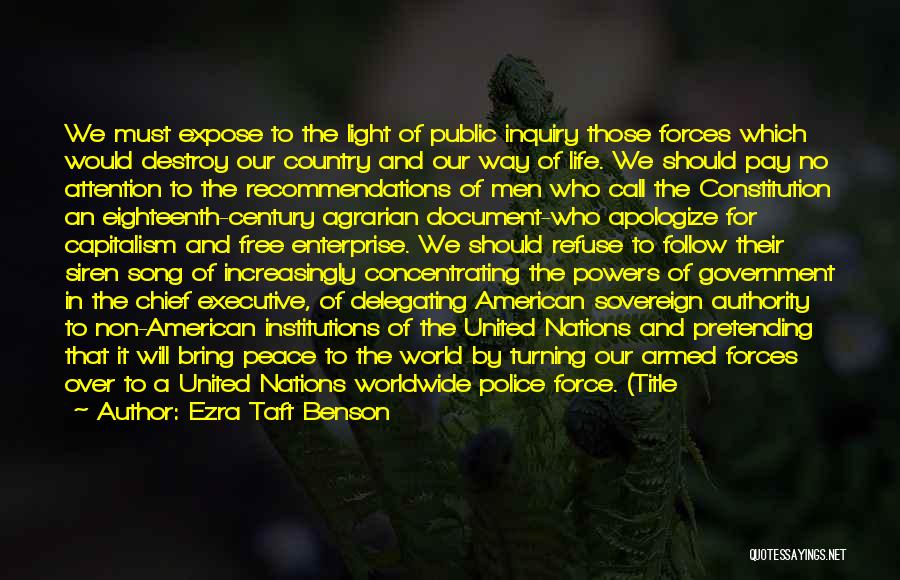 Ezra Taft Benson Quotes: We Must Expose To The Light Of Public Inquiry Those Forces Which Would Destroy Our Country And Our Way Of