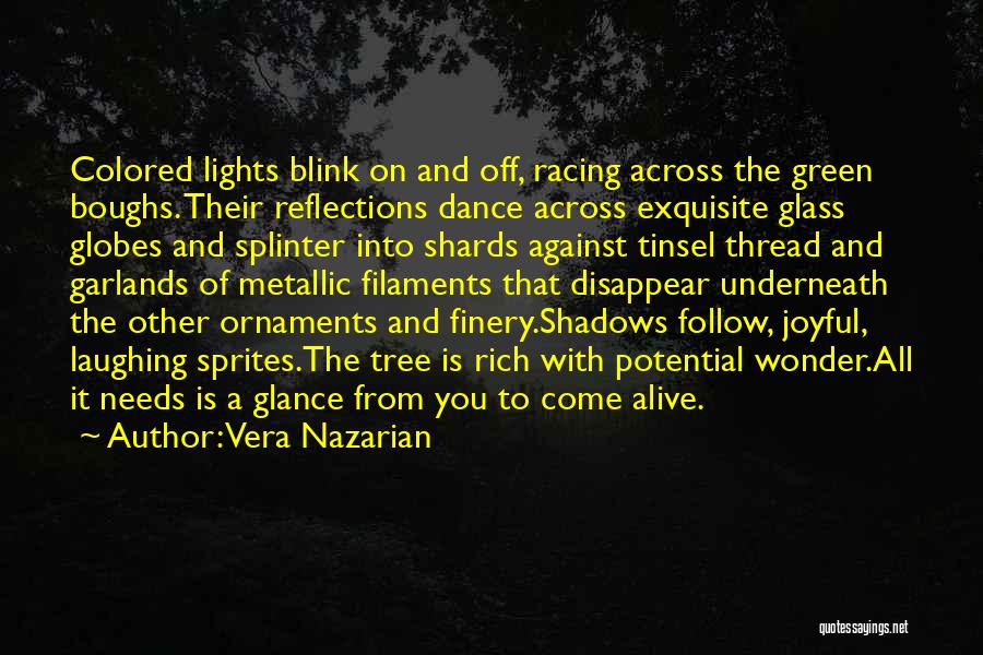 Vera Nazarian Quotes: Colored Lights Blink On And Off, Racing Across The Green Boughs. Their Reflections Dance Across Exquisite Glass Globes And Splinter