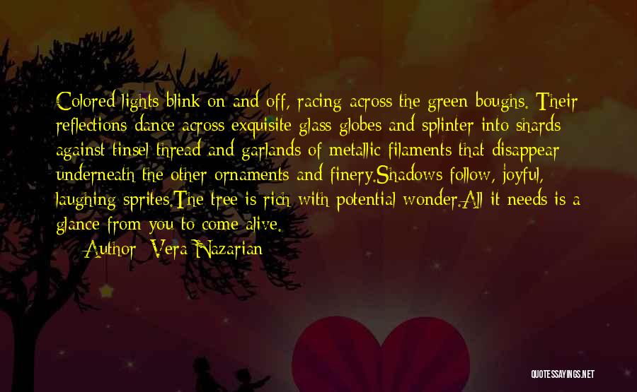 Vera Nazarian Quotes: Colored Lights Blink On And Off, Racing Across The Green Boughs. Their Reflections Dance Across Exquisite Glass Globes And Splinter