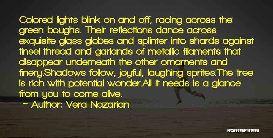 Vera Nazarian Quotes: Colored Lights Blink On And Off, Racing Across The Green Boughs. Their Reflections Dance Across Exquisite Glass Globes And Splinter