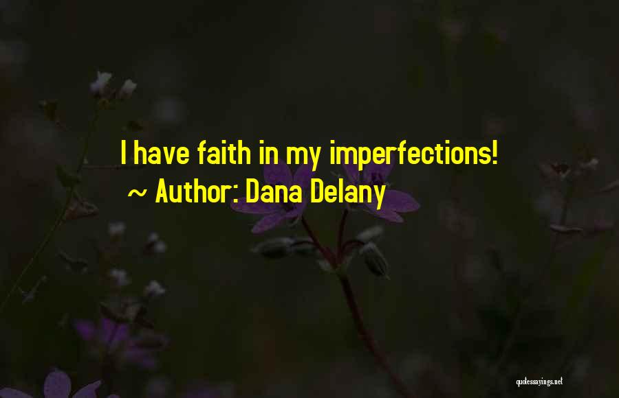 Dana Delany Quotes: I Have Faith In My Imperfections!