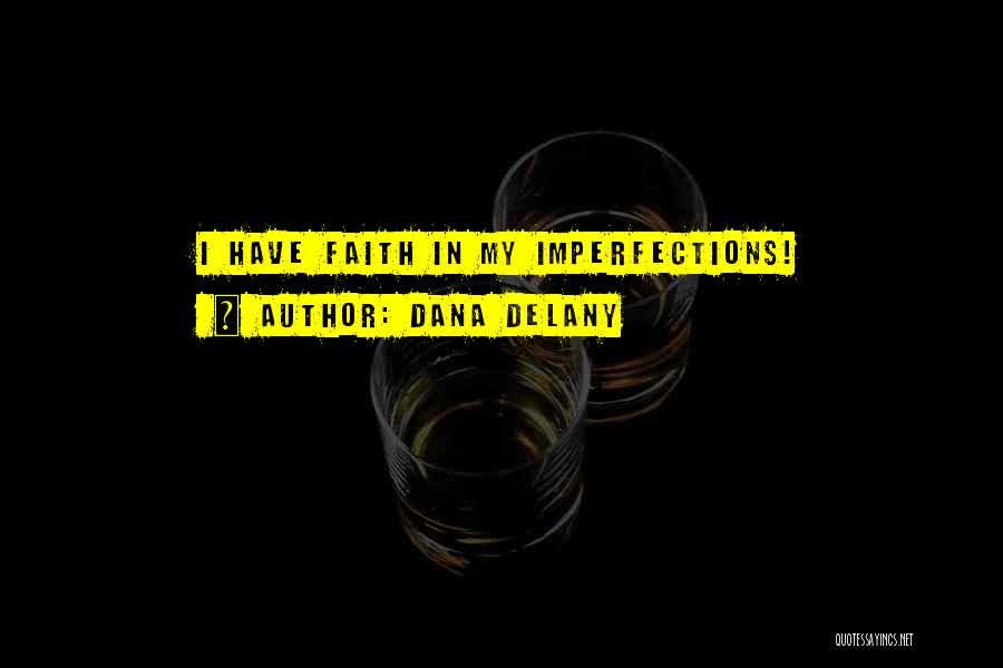 Dana Delany Quotes: I Have Faith In My Imperfections!