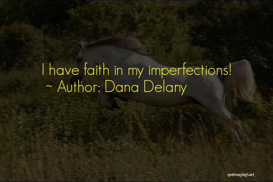 Dana Delany Quotes: I Have Faith In My Imperfections!